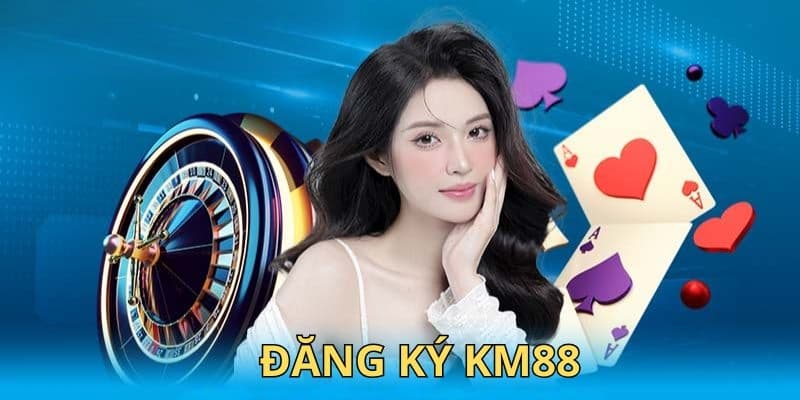 Cách đăng ký KM88 với vài bước đơn giản