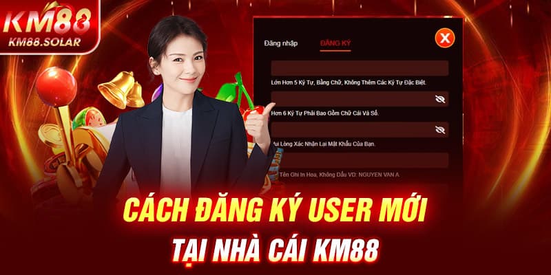 Cách đăng ký user mới tại nhà cái KM88