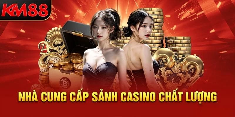 Sòng bài KM88 là đối tác chiến lược của những sảnh cược casino hàng đầu thế giới