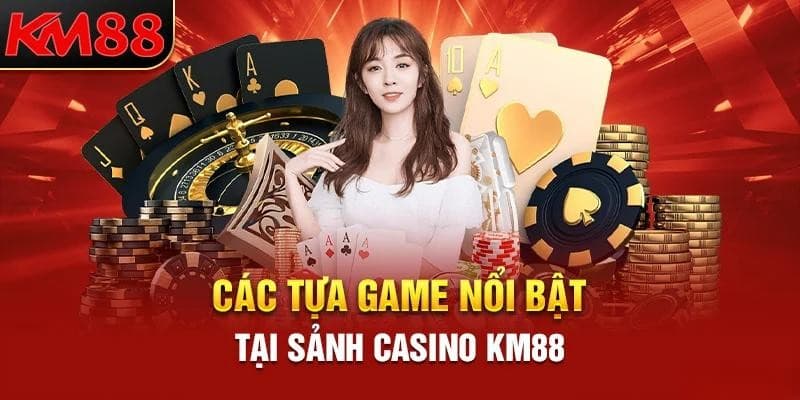 Khám phá những tựa game đình đám nhất tại sòng bài trực tuyến KM88