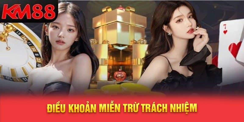 Điều khoản miễn trừ trách nhiệm KM88 sẽ cho bạn sự tự tin 