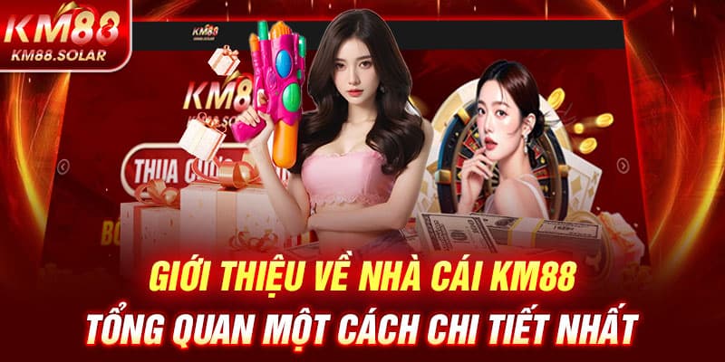 Giới thiệu về nhà cái KM88 tổng quan một cách chi tiết nhất