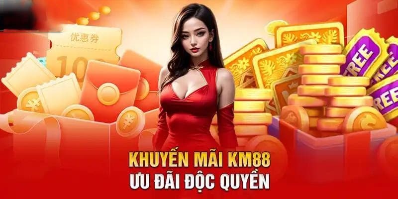 Khuyến mãi KM88 tặng tiền cho cược thủ mới gia nhập hệ thống