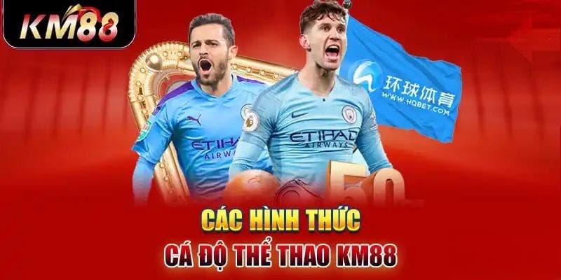 Thể thao KM88 có hàng trăm hình thức cược đặc sắc