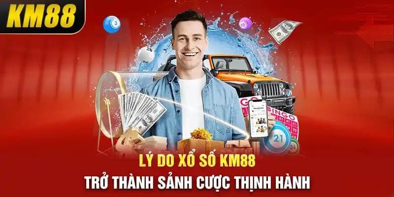 Lý do xổ số KM88 luôn dẫn đầu thị trường bet Việt